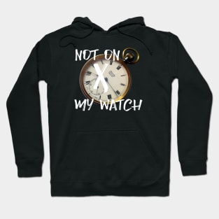 Not on my watch Hoodie